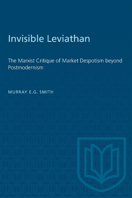 Invisible Leviathan: The Marxist Critique of Market Despotism beyond Postmodernism