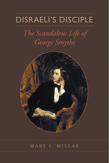 Disraeli's Disciple: The Scandalous Life of George Smythe