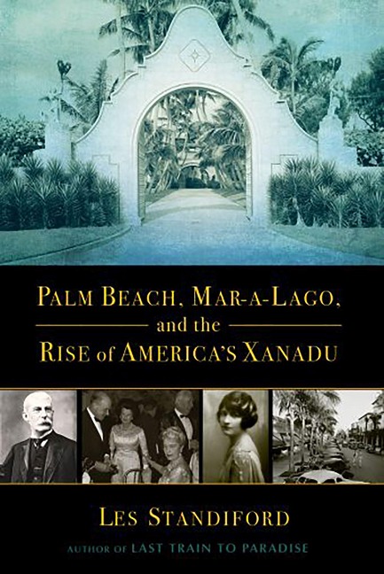 Palm Beach, Mar-a-Lago, and the Rise of Americas Xanadu