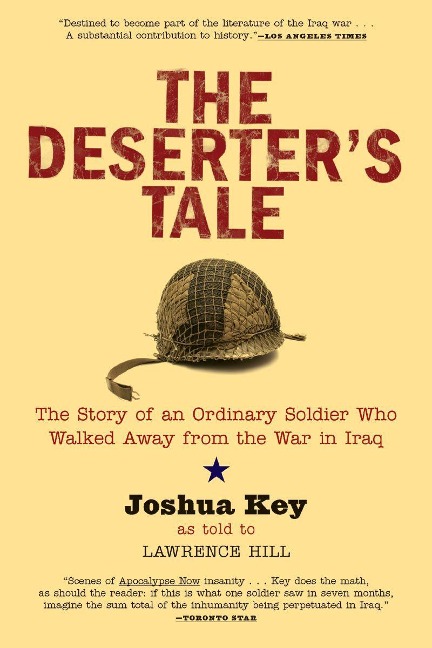 The Deserters Tale: The Story of an Ordinary Soldier Who Walked Away from the War in Iraq