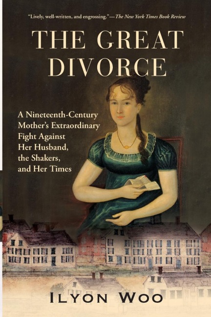 The Great Divorce: A Nineteenth-Century Mothers Extraordinary Fight Against Her Husband, the Shakers, and Her Times