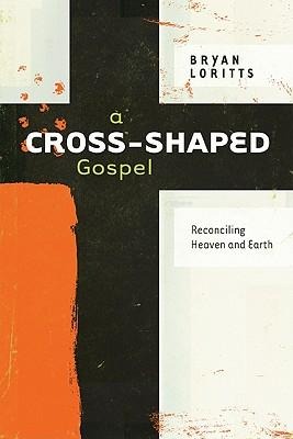 A Cross-Shaped Gospel: Reconciling Heaven and Earth