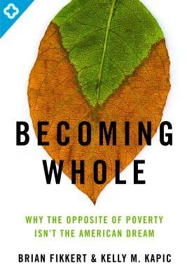 Becoming Whole: Why the Opposite of Poverty Isnt the American Dream