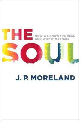 The Soul: How We Know Its Real and Why It Matters