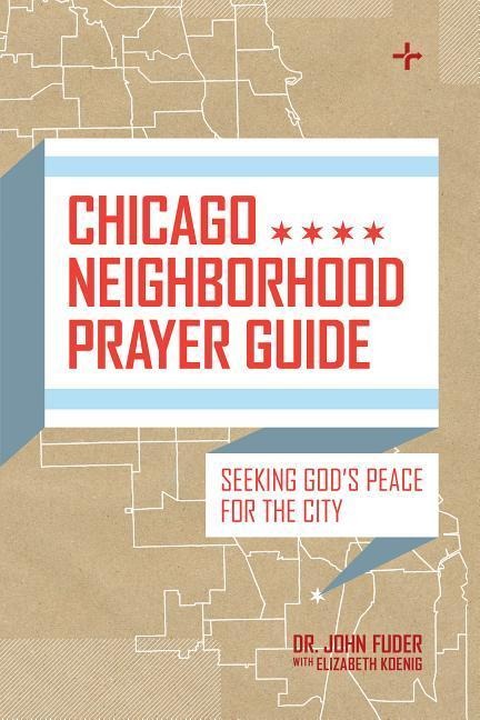 Chicago Neighborhood Prayer Guide: Seeking Gods Peace for the City
