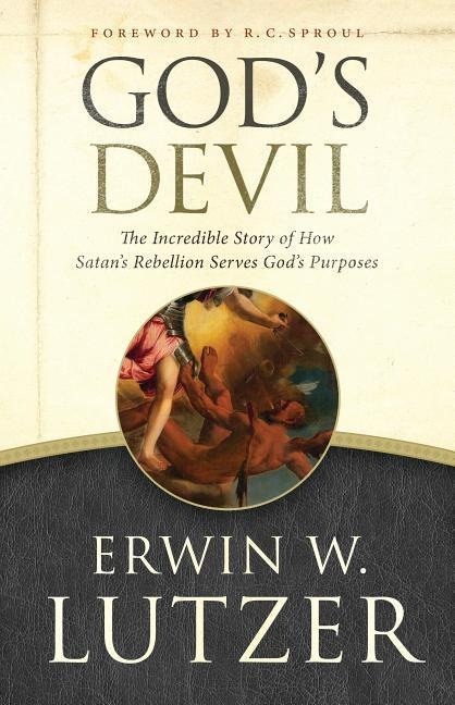 Gods Devil: The Incredible Story of How Satans Rebellion Serves Gods Purposes