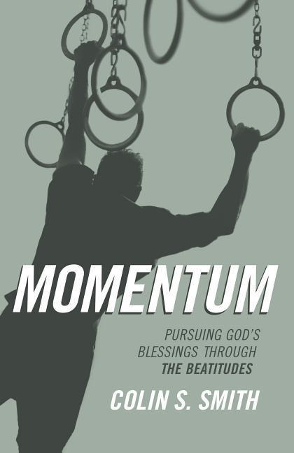 Momentum: Pursuing Gods Blessings Through the Beatitudes