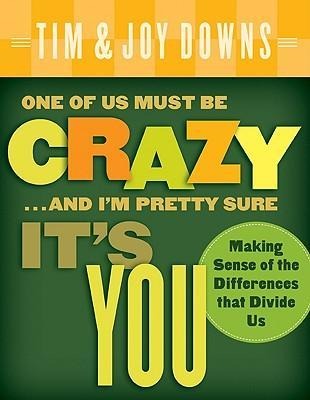 One of Us Must Be Crazy...and Im Pretty Sure Its You: Making Sense of the Differences That Divide Us