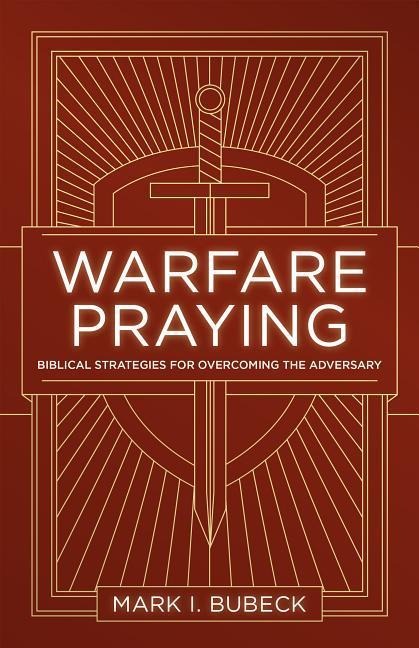Warfare Praying: Biblical Strategies for Overcoming the Adversary
