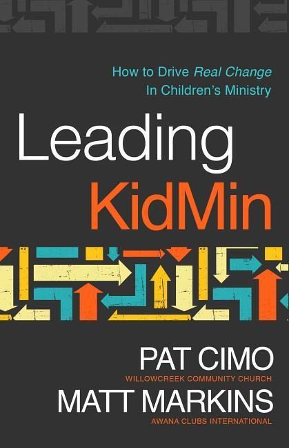 Leading Kidmin: How to Drive Real Change in Childrens Ministry