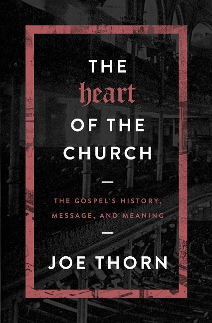 The Heart of the Church: The Gospels History, Message, and Meaning