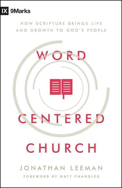 Word-Centered Church: How Scripture Brings Life and Growth to Gods People