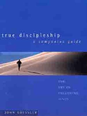 True Discipleship a Companion Guide: The Art of Following Jesus