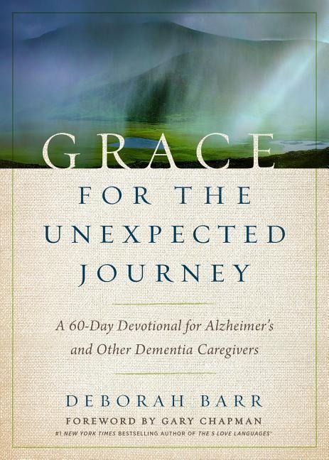 Grace for the Unexpected Journey: A 60-Day Devotional for Alzheimers and Other Dementia Caregivers
