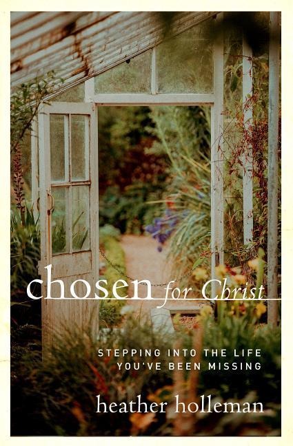 Chosen for Christ: Stepping Into the Life Youve Been Missing