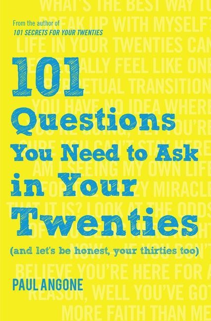 101 Questions You Need to Ask in Your Twenties: (And Lets Be Honest, Your Thirties Too)