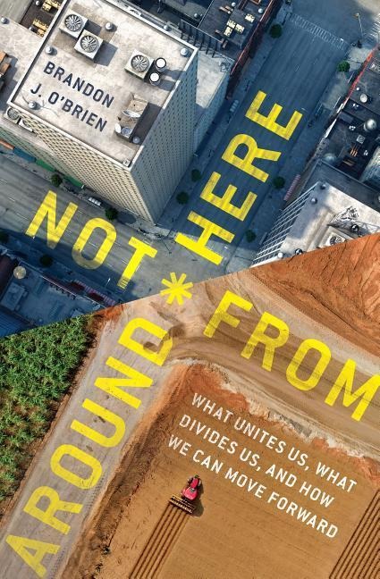 Not from Around Here: What Unites Us, What Divides Us, and How We Can Move Forward