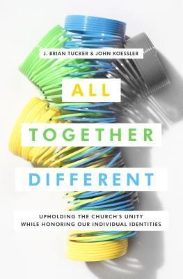 All Together Different: Upholding the Churchs Unity While Honoring Our Individual Identities