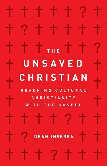 The Unsaved Christian: Reaching Cultural Christianity with the Gospel