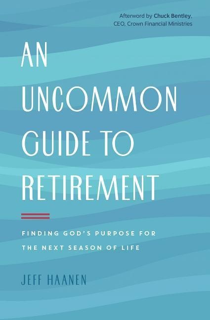 An Uncommon Guide to Retirement: Finding Gods Purpose for the Next Season of Life
