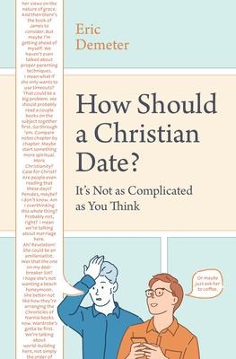 How Should a Christian Date?: Its Not as Complicated as You Think