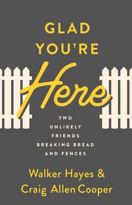 Glad You're Here: Two Unlikely Friends Breaking Bread and Fences