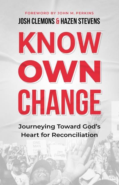 Know Own Change: Journeying Toward Gods Heart for Reconciliation