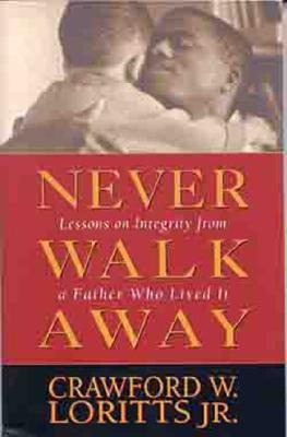 Never Walk Away: Lessons on Integrity from a Father Who Lived It