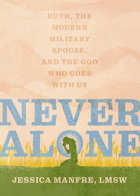 Never Alone: Ruth, the Modern Military Spouse, and the God Who Goes with Us