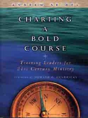 Charting a Bold Course: Training Leaders for 21st Century Ministry