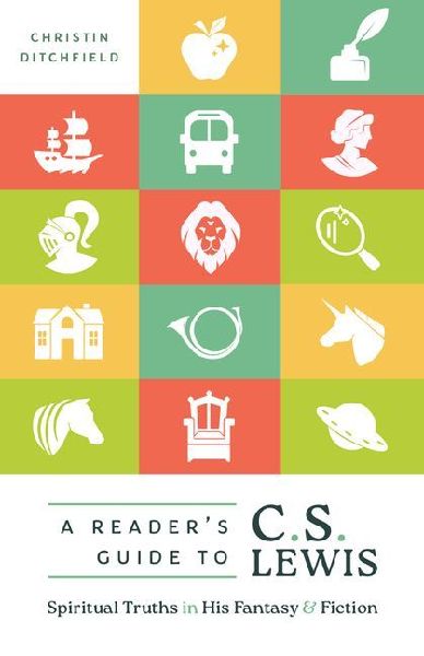 A Readers Guide to C.S. Lewis: Spiritual Truths in His Fantasy and Fiction