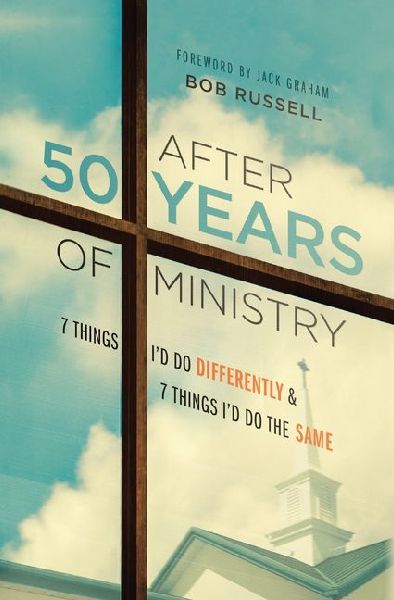 After 50 Years of Ministry: 7 Things Id Do Differently and 7 Things Id Do the Same