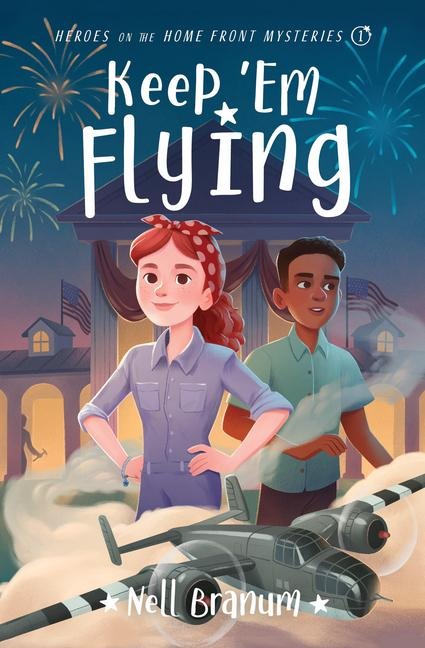 Keep 'em Flying: Heroes on the Home Front Mysteries #1
