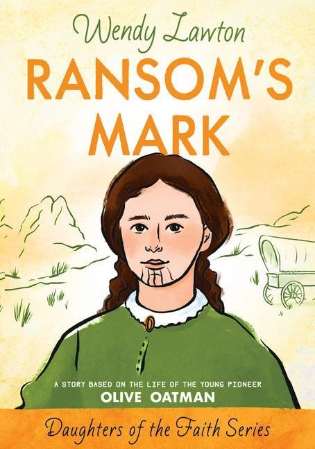 Ransoms Mark: A Story Based on the Life of the Pioneer Olive Oatman