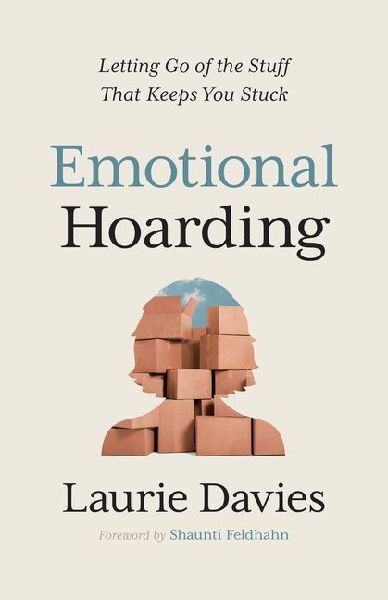 Emotional Hoarding: Letting Go of the Stuff That Keeps You Stuck
