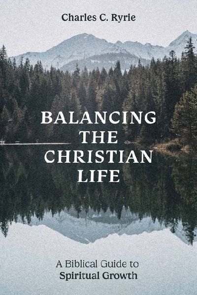 Balancing the Christian Life: A Biblical Guide to Spiritual Growth