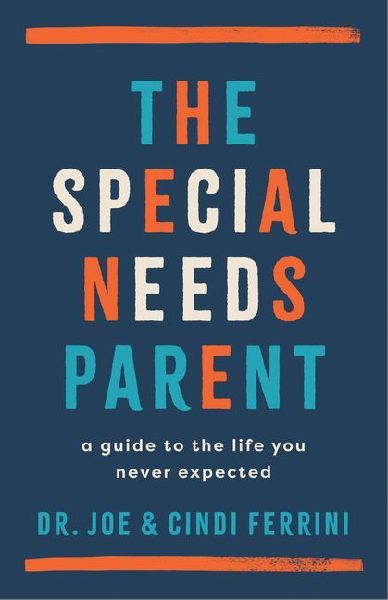 The Special Needs Parent: A Guide to the Life You Never Expected