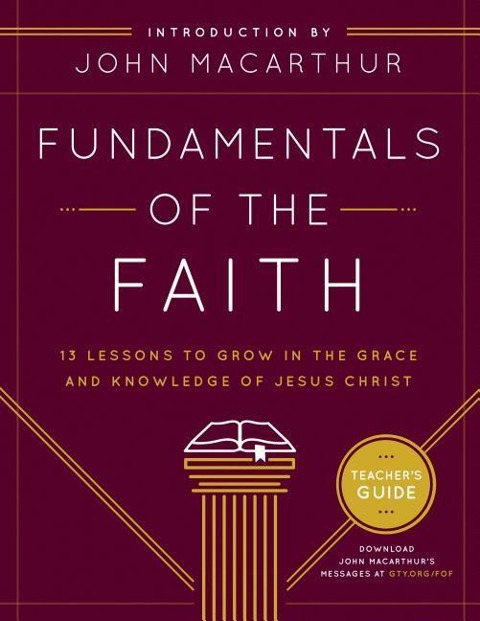 Fundamentals of the Faith: 13 Lessons to Grow in the Grace & Knowledge of Jesus Christ