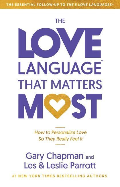 The Love Language(tm) That Matters Most: How to Personalize Love So They Really Feel It