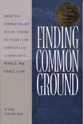 Finding Common Ground: How to Communicate with Those Outside the Christian Community...While We Still Can