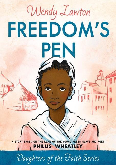Freedoms Pen: A Story Based on the Life of the Young Freed Slave and Poet Phillis Wheatley