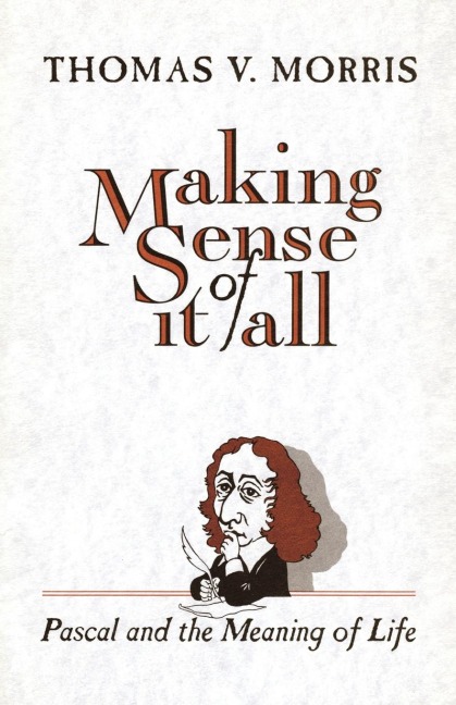 Making Sense of It All: Pascal and the Meaning of Life
