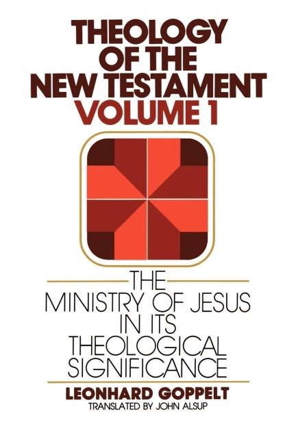 Theology of the New Testament, Volume 1: The Ministry of Jesus in Its Theological Significance