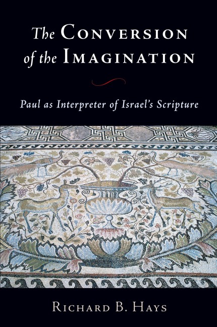 The Conversion of the Imagination: Paul as Interpreter of Israels Scripture