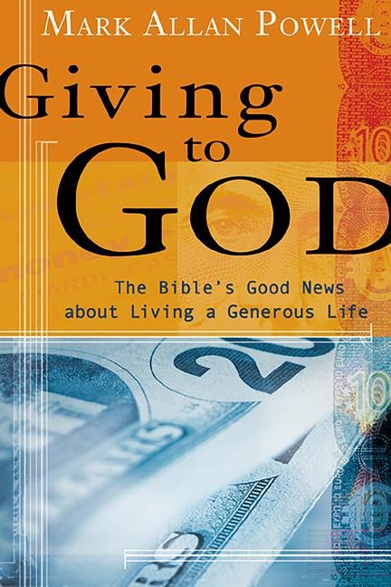 Giving to God: The Bibles Good News about Living a Generous Life
