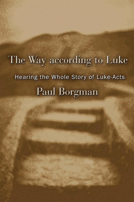 The Way according to Luke: Hearing the Whole Story of Luke-Acts