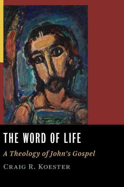 The Word of Life: A Theology of Johns Gospel
