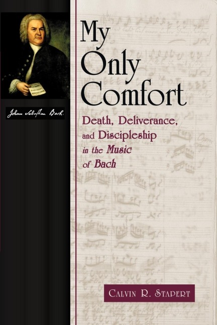 My Only Comfort: Death, Deliverance, and Discipline in the Music of Bach