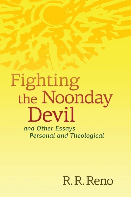 Fighting the Noonday Devil - and Other Essays Personal and Theological
