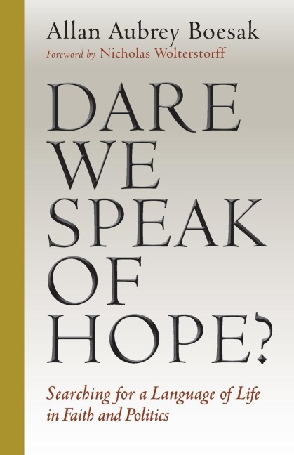 Dare We Speak of Hope?: Searching for a Language of Life in Faith and Politics